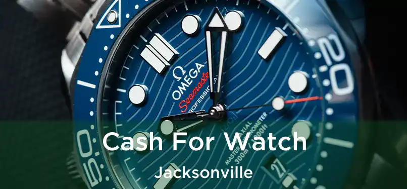 Cash For Watch Jacksonville