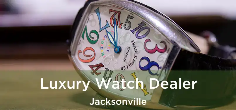 Luxury Watch Dealer Jacksonville