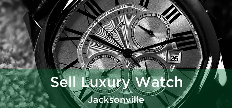 Sell Luxury Watch Jacksonville