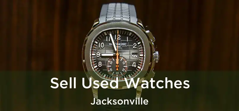 Sell Used Watches Jacksonville
