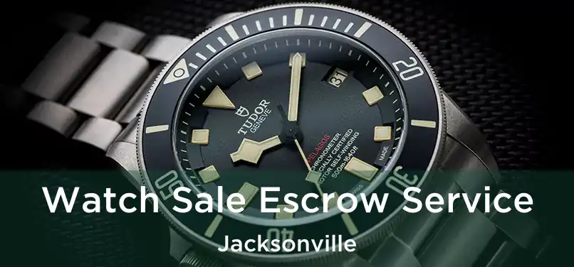 Watch Sale Escrow Service Jacksonville